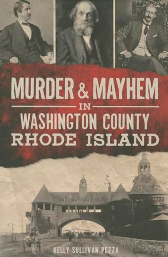 Murder & Mayhem in Washington County, Rhode Island by Kelly Sullivan Pezza, 9781626198340