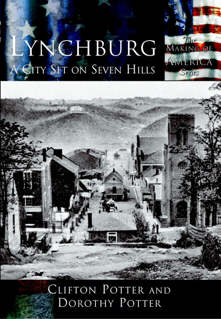 Lynchburg: (A City Set on Seven Hills) by Clifton Potter, Dorothy Potter, 9780738524610
