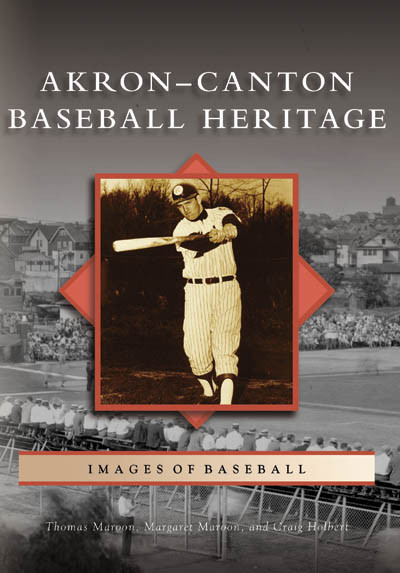 Akron-Canton Baseball Heritage by Thomas Maroon, Margaret Maroon, Craig Holbert, 9780738551135