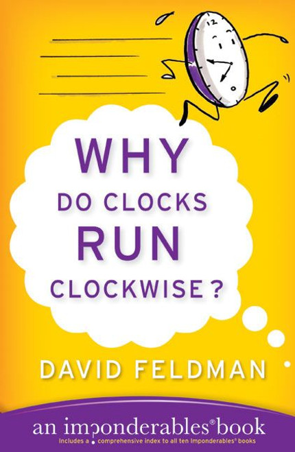Why Do Clocks Run Clockwise? (An Imponderables Book) by David Feldman, 9780060740924