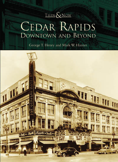 Cedar Rapids: (Downtown and Beyond) by George T. Henry, Mark W. Hunter, 9780738539652