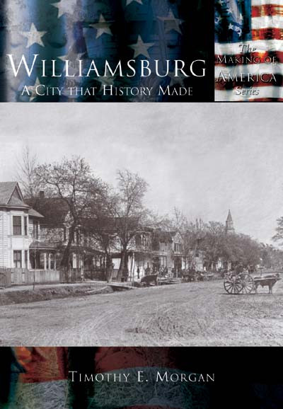 Williamsburg: (A City that History Made) by Timothy E. Morgan, 9780738524733