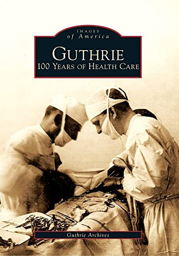 Guthrie (100 Years of Health Care) by Guthrie Archives, 9780738572215