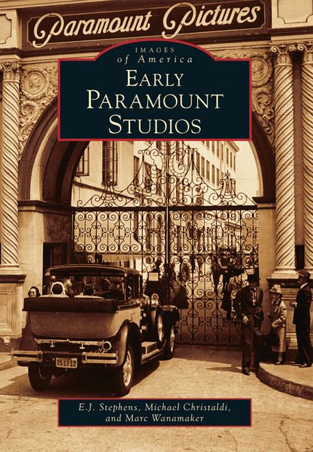 Early Paramount Studios by E.J. Stephens, Michael Christaldi, Marc Wanamaker, 9781467130103