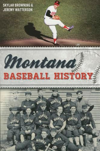Montana Baseball History by Skylar Browning, Jeremy Watterson, 9781626199828