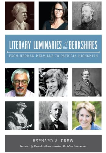 Literary Luminaries of the Berkshires (From Herman Melville to Patricia Highsmith) by Bernard A. Drew, 9781626198777