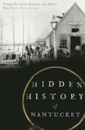 Hidden History of Nantucket by Frank Morral, Barbara Ann White, 9781626197053