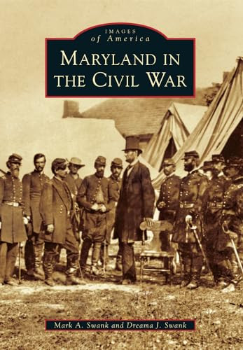 Maryland in the Civil War by Mark Andrew Swank, Dreama Jo Swank, 9781467120418