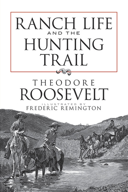 Ranch Life and the Hunting Trail by Theodore Roosevelt, Frederic Remington, 9780486473406