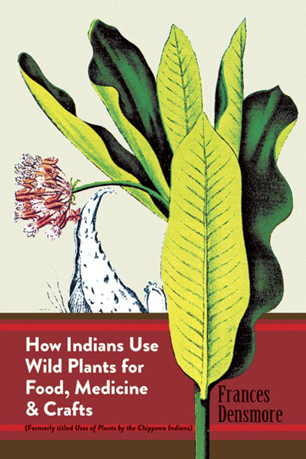 How Indians Use Wild Plants for Food, Medicine & Crafts by Frances Densmore, 9780486230191