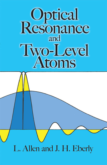 Optical Resonance and Two-Level Atoms by L. Allen, J. H. Eberly, 9780486655338