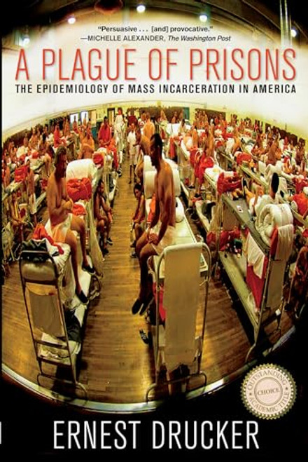 A Plague of Prisons (The Epidemiology of Mass Incarceration in America) by Ernest  Drucker, 9781595588791