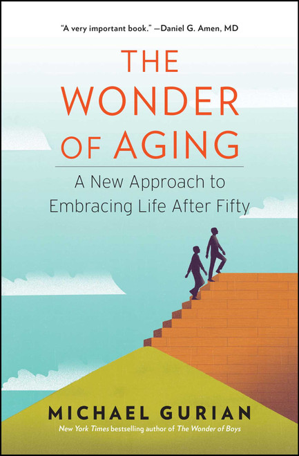 The Wonder of Aging (A New Approach to Embracing Life After Fifty) - 9781476706702 by Michael Gurian, 9781476706702