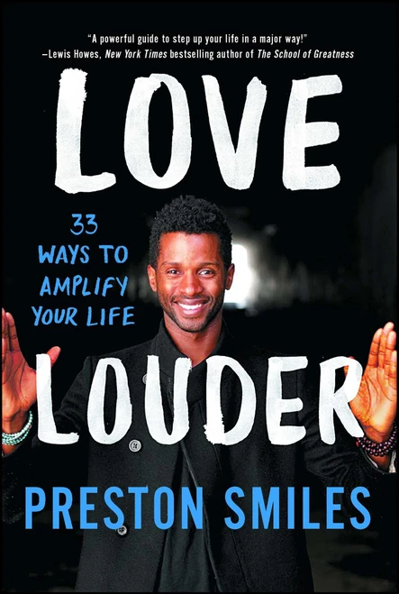 Love Louder (33 Ways to Amplify Your Life) by Preston Smiles, 9781501120145