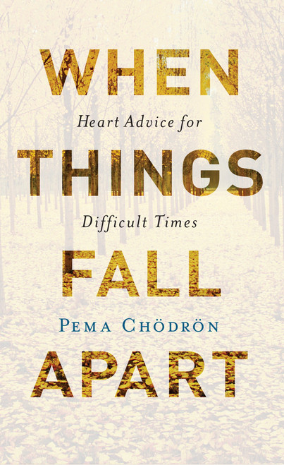 When Things Fall Apart (Heart Advice for Difficult Times) - 9781611803433 by Pema Chodron, 9781611803433