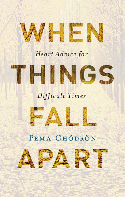 When Things Fall Apart (Heart Advice for Difficult Times) by Pema Chodron, 9781611803891