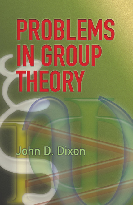 Problems in Group Theory by John D. Dixon, 9780486459165