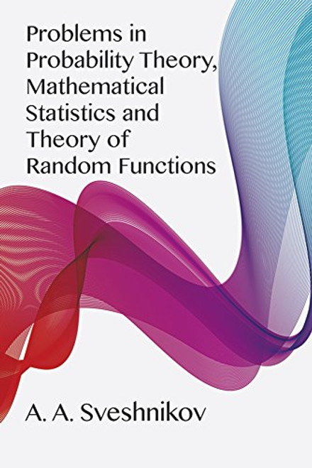 Problems in Probability Theory, Mathematical Statistics and Theory of Random Functions by A. A. Sveshnikov, 9780486637174