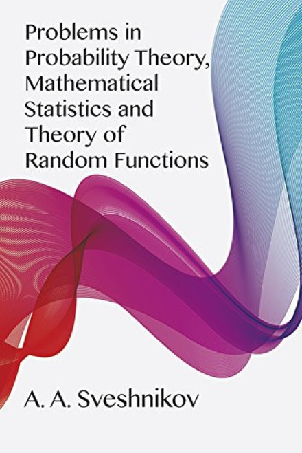 Problems in Probability Theory, Mathematical Statistics and Theory of Random Functions by A. A. Sveshnikov, 9780486637174