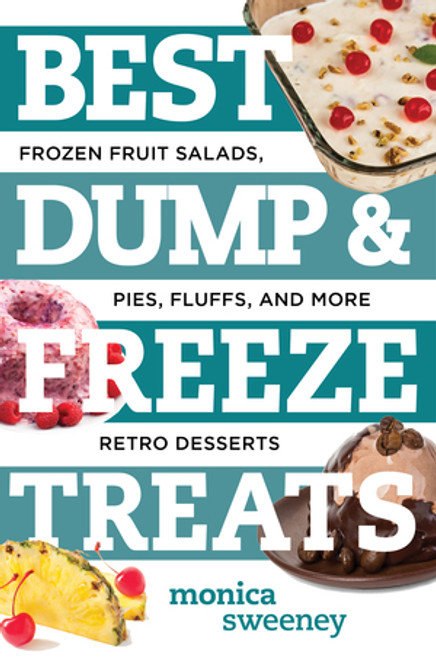 Best Dump and Freeze Treats (Frozen Fruit Salads, Pies, Fluffs, and More Retro Desserts) by Monica Sweeney, 9781581573640