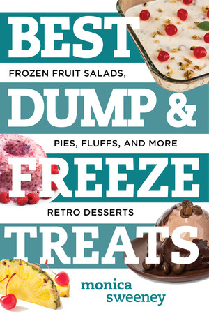 Best Dump and Freeze Treats (Frozen Fruit Salads, Pies, Fluffs, and More Retro Desserts) by Monica Sweeney, 9781581573640