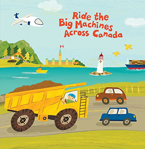 Ride The Big Machines Across Canada by Carmen Mok, 9781443438100