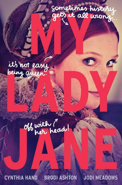 My Lady Jane by Cynthia Hand, Brodi Ashton, Jodi Meadows, 9780062391742