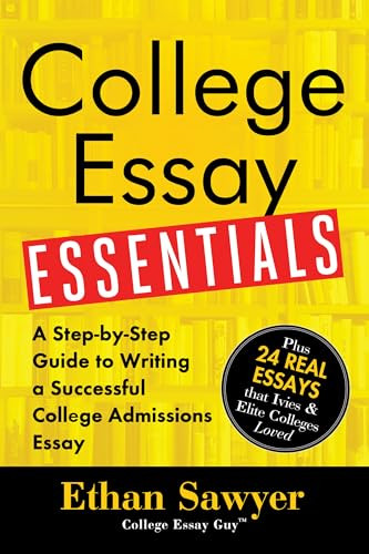 College Essay Essentials (A Step-by-Step Guide to Writing a Successful College Admissions Essay) by Ethan Sawyer, 9781492635123