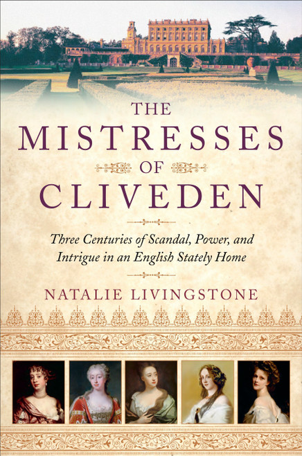 The Mistresses of Cliveden (Three Centuries of Scandal, Power, and Intrigue in an English Stately Home) by Natalie Livingstone, 9780553392074