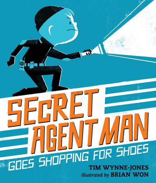 Secret Agent Man Goes Shopping for Shoes by Tim Wynne-Jones, Brian Won, 9780763671198