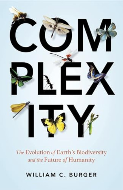 Complexity (The Evolution of Earth's Biodiversity and the Future of Humanity) by William C. Burger, 9781633881938