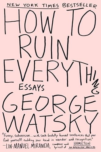 How to Ruin Everything (Essays) by George Watsky, 9780147515995