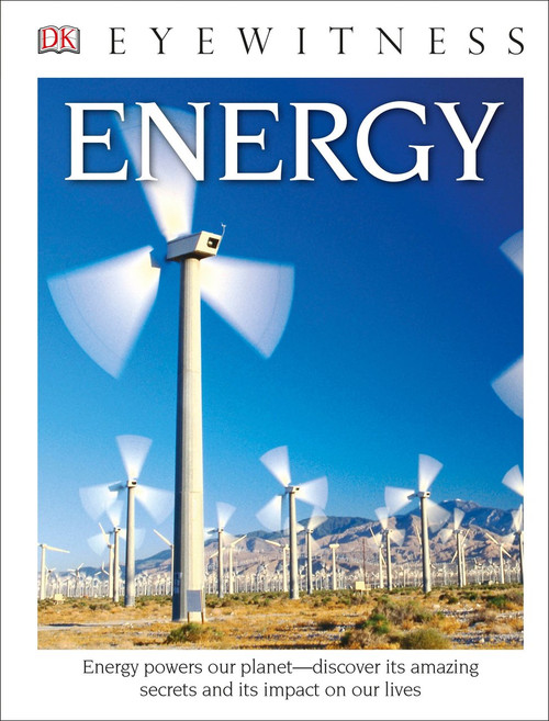 DK Eyewitness Books: Energy (Energy Powers Our Planet Discover its Amazing Secrets and its Impact on Our Live) - 9781465451057 by Dan Green, 9781465451057