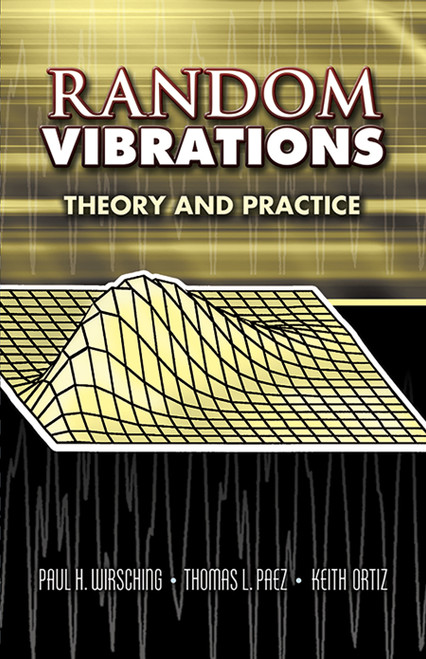 Random Vibrations (Theory and Practice) by Paul H. Wirsching, Thomas L, Paez, Keith Ortiz, 9780486450155