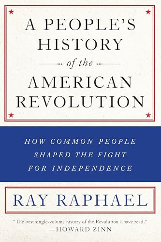 A People's History of the American Revolution (How Common People Shaped the Fight for Independence) - 9781620971833 by Ray Raphael, 9781620971833