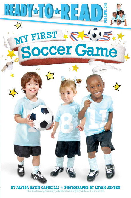 My First Soccer Game (Ready-to-Read Pre-Level 1) by Alyssa Satin Capucilli, Leyah Jensen, 9781481461856