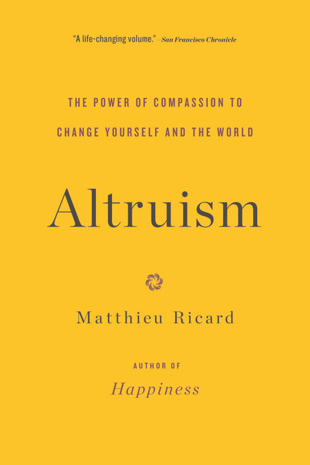Altruism (The Power of Compassion to Change Yourself and the World) by Matthieu Ricard, 9780316208239