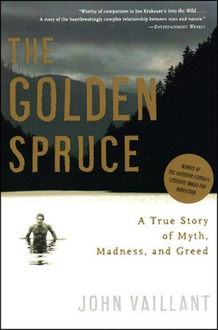 The Golden Spruce (A True Story of Myth, Madness, and Greed) by John Vaillant, 9780393328646