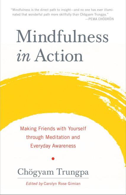 Mindfulness in Action (Making Friends with Yourself through Meditation and Everyday Awareness) - 9781611803532 by Chogyam Trungpa, Carolyn Rose Gimian, 9781611803532