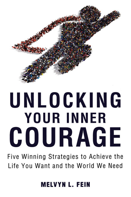 Unlocking Your Inner Courage (Five Winning Strategies to Achieve the Life You Want and the World We Need) by Melvyn L. Fein, 9781633881693