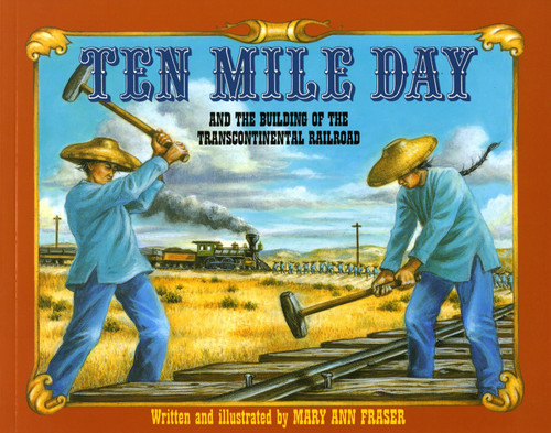 Ten Mile Day (And the Building of the Transcontinental Railroad) by Mary Ann Fraser, 9780805047035