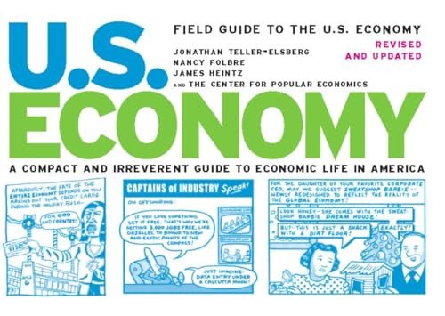 Field Guide to the U.S. Economy (A Compact And Irreverent Guide to Ecnomic Life in America) by Jonathan Teller-elsberg, Nancy Folbre, James Heintz, 9781595580481