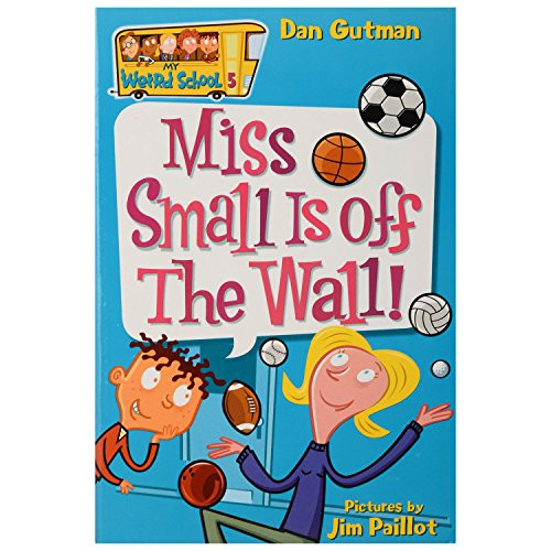 My Weird School #5: Miss Small Is off the Wall! by Dan Gutman, Jim Paillot, 9780060745189