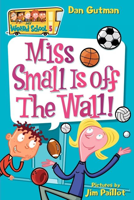 My Weird School #5: Miss Small Is off the Wall! by Dan Gutman, Jim Paillot, 9780060745189