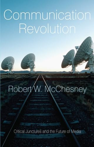 Communication Revolution (Critical Junctures and the Future of Media) by Robert W. McChesney, 9781595584137