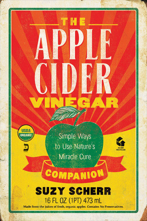 The Apple Cider Vinegar Companion (Simple Ways to Use Nature's Miracle Cure) by Suzy Scherr, 9781581573602