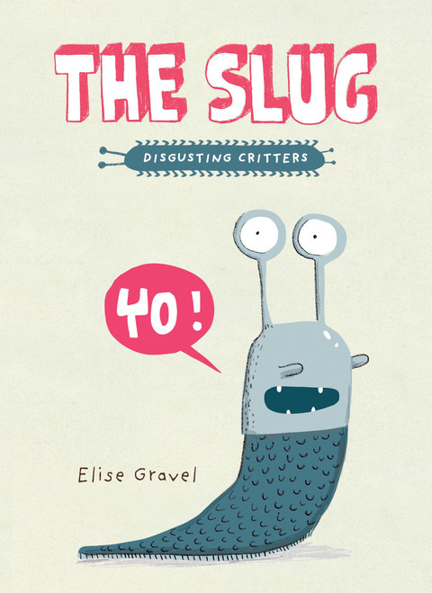 The Slug (The Disgusting Critters Series) - 9781770496569 by Elise Gravel, 9781770496569