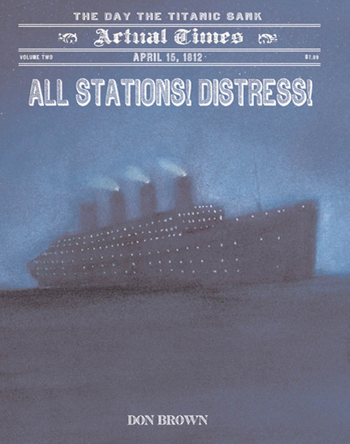 All Stations! Distress! (April 15, 1912: The Day the Titanic Sank) by Don Brown, Don Brown, 9781596436442