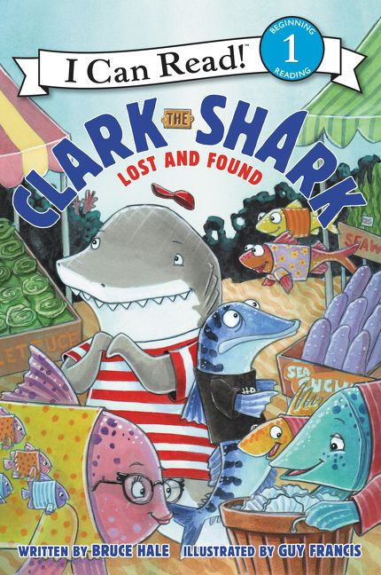 Clark the Shark: Lost and Found by Bruce Hale, Guy Francis, 9780062279101