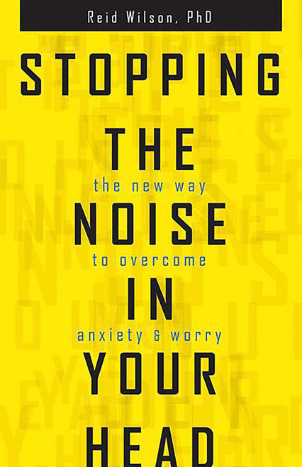 Stopping the Noise in Your Head (The New Way to Overcome Anxiety and Worry) by Reid Wilson, 9780757319068